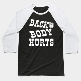 Back and Body Hurts Baseball T-Shirt